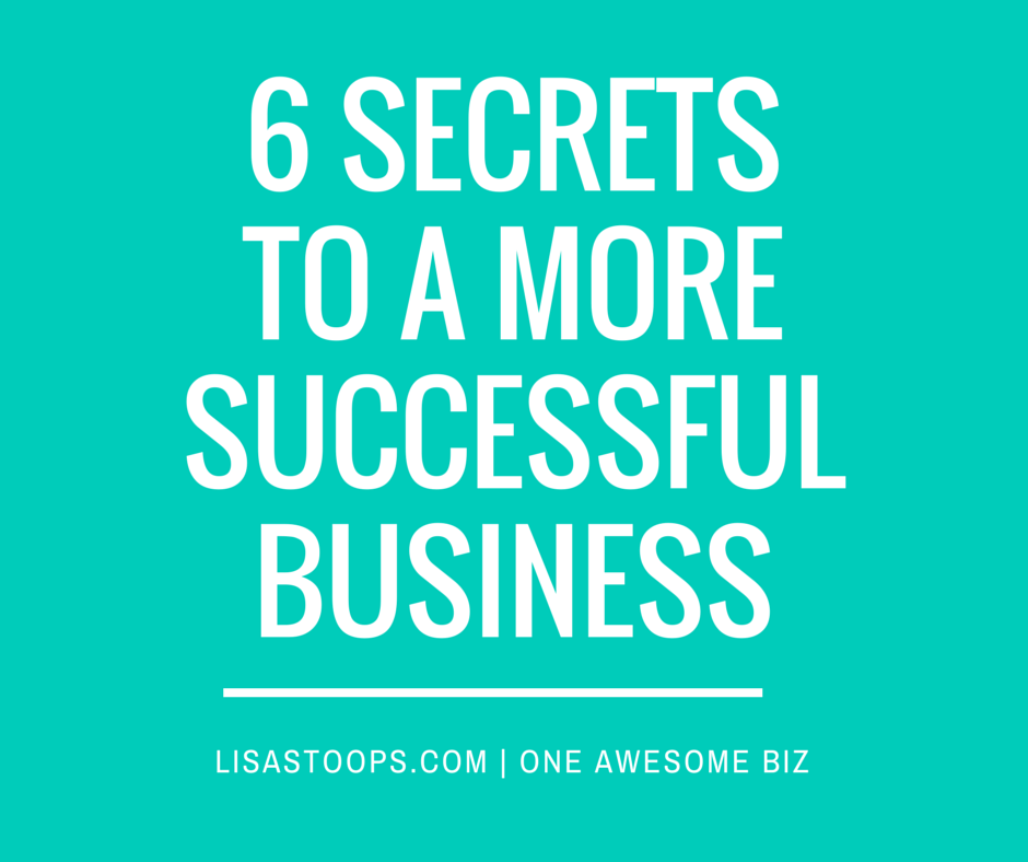 6 secrets to a more successful biz
